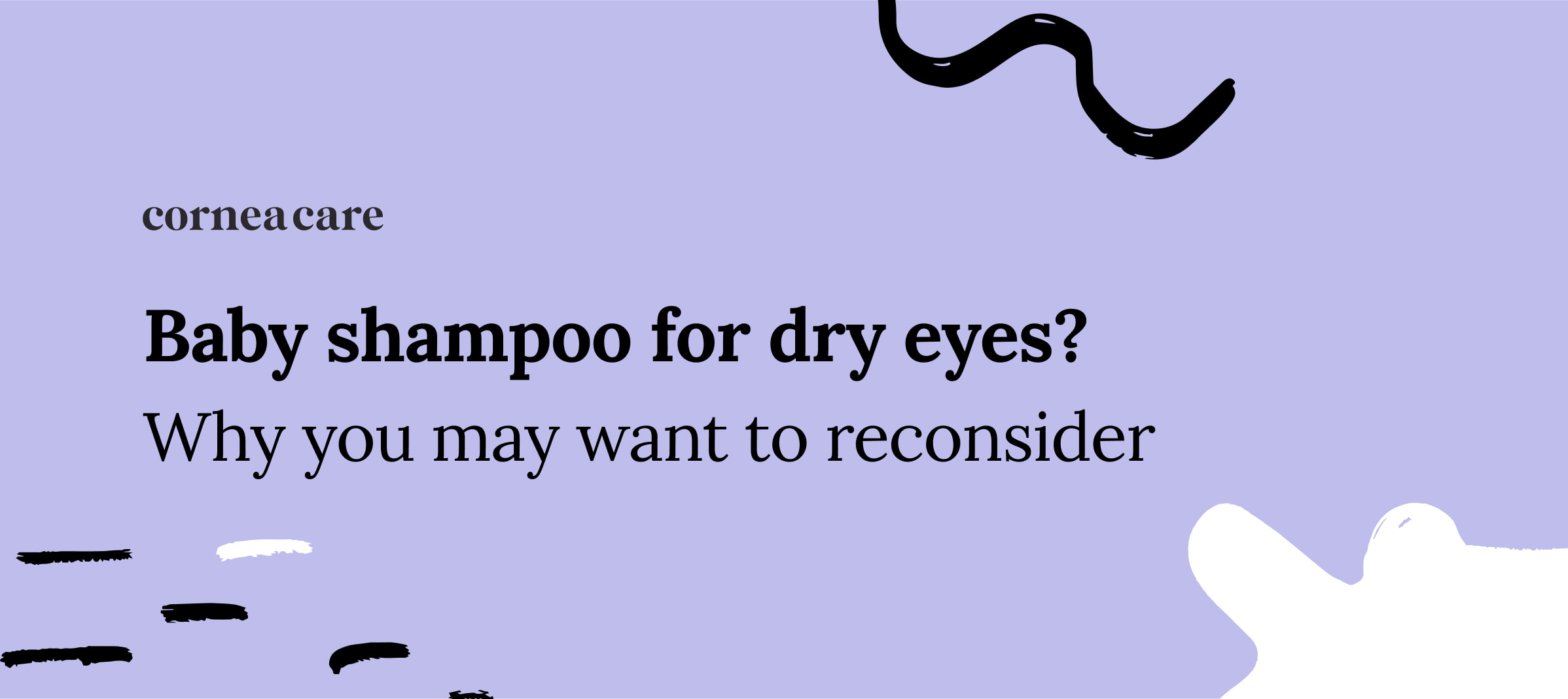Still using baby shampoo for dry eyes?